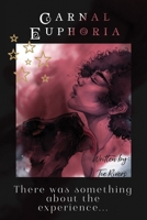 Carnal Euphoria: There was something about the experience... B0GJTSV3BZ Book Cover
