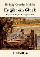 Es gibt ein Glück: Ungekürzte Originalfassung von 1924 3404119665 Book Cover