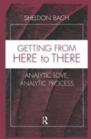 Getting from Here to There: Analytic Love, Analytic Process (Relational Perspectives Book Series) 0881634395 Book Cover