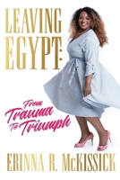 Leaving Egypt: From Trauma to Triumph 0578207869 Book Cover