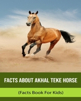 Facts About Akhal Teke Horse (Facts Book For Kids) B0BT6M3K3N Book Cover