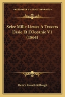 Seize Mille Lieues a Travers L'Asie Et L'Oceanie V1 (1864) 1160252777 Book Cover