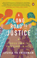 A Long Road to Justice: Stories from the Frontlines in Asia 9814954349 Book Cover