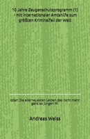 10 Jahre Zeugenschutzprogramm (1) - mit internationaler Amtshilfe zum gr��ten Kriminalfall der Welt: oder: Die allerneuesten Leiden des nicht mehr ganz so jungen W. 1673997155 Book Cover