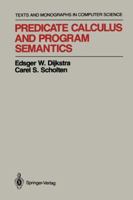 Predicate Calculus and Program Semantics (Monographs in Computer Science) 0387969578 Book Cover