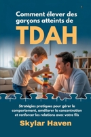 Comment élever des garçons atteints de TDAH: Stratégies pratiques pour gérer le comportement, améliorer la concentration et renforcer les relations avec votre fils (French Edition) B0F8BV39RX Book Cover