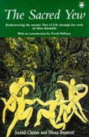 The Sacred Yew: Rediscovering the Ancient Tree of Life Through the Work of Allen Meredith (Arkana) 0140194762 Book Cover