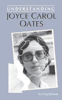 Understanding Joyce Carol Oates (Understanding Contemporary American Literature) 0872495256 Book Cover