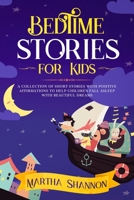 Bedtime Stories for Kids: A Collection of Short Stories with Positive Affirmations to Help Children Fall Asleep and Have Beautiful Dreams B086B73GZV Book Cover