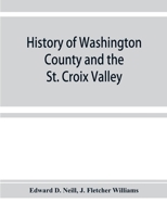 History of Washington county and the St. Croix Valley including the Explorers of Minnesota and Outlines of the History of Minnesota 9353928419 Book Cover
