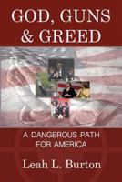 God, Guns and Greed: A Dangerous Path for America 1937638022 Book Cover