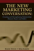 The New Marketing Conversation: Creating and Strengthening Relationships Between Buyers and Sellers 0324200579 Book Cover