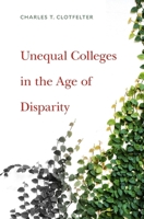 Unequal Colleges in the Age of Disparity 0674975715 Book Cover