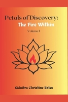 Petals of Discovery: The Fire Within Volume 1 1304880524 Book Cover