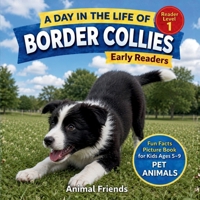 Border Collies: A Day in the Life of a Border Collie for Kids: Fun Facts Nonfiction Picture Book for Early Readers, Classrooms, and Homeschool Kids Ages 5–9 B0HKFJSX93 Book Cover