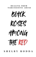 Black Roses Among the Red: Healing from Narcissistic Abuse B0DT4WWPC4 Book Cover