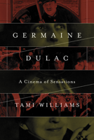 Germaine Dulac: A Cinema of Sensations 0252079973 Book Cover