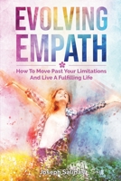 Evolving Empath: How To Move Past Your Limitations And Live A Fulfilling Life 1691271314 Book Cover