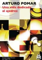 Arturo Pomar. Una Vida Dedicada Al Ajedrez (Spanish Edition) 8480191333 Book Cover