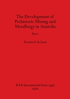 The Development of Prehistoric Mining and Metallurgy in Anatolia, Part i 1407389378 Book Cover