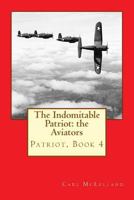 The Indomitable Patriot: the Aviators 153732019X Book Cover