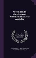 Crown Lands; Conditions of Allotment and Areas Available 1355342996 Book Cover