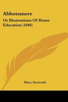 Abbotsmere: Or, Illustrations of Home Education 1355748801 Book Cover