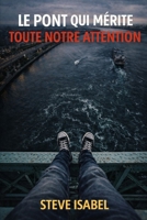 Le pont qui mérite toute notre attention (French Edition) B0GHDKZGGT Book Cover