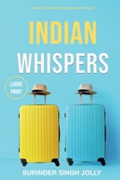 Indian Whispers (Large Print Edition): A Tale of Emotional Adventures Through India 1838483411 Book Cover