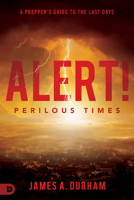 Alert! Perilous Times: A Prepper's Guide to the Last Days 0768458307 Book Cover
