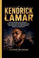 KENDRICK LAMAR: Von der Straße zum Weltstar – Eine eindrucksvolle Biografie eines Rap-Visionärs, der die moderne Musik neu definierte (German Edition) B0GYY8GC3H Book Cover