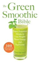 The Green Smoothie Bible: Super-Nutritious Drinks to Lose Weight, Boost Energy and Feel Great Miles, Kristine ( Author ) Feb-21-2012 Paperback 156975974X Book Cover
