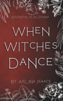 When Witches Dance: A Beltane Special (Adventures in Levena) B0D2L89D74 Book Cover