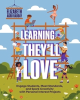 Learning They'll Love: Engage Students, Meet Standards, and Spark Creativity with Personal Interest Projects 1416633995 Book Cover
