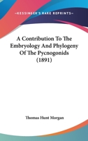 A Contribution To The Embryology And Phylogeny Of The Pycnogonids 1120113792 Book Cover