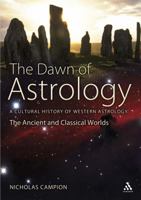 The Dawn of Astrology: A Cultural History of Western Astrology - The Ancient and Classical Worlds 1847252141 Book Cover