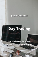 Day Trading: The Ultimate Guide to Make Money from Home B0CLB7HRT9 Book Cover