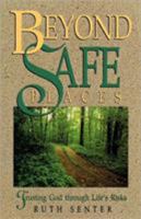 Beyond Safe Places and Easy Answers: Trusting God Through Life's Risks 0840730837 Book Cover