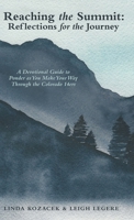 Reaching the Summit: Reflections for the Journey: a Devotional Guide to Ponder As You Make Your Way Through the Colorado 14ers 197368084X Book Cover