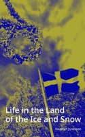 Life in the Land of the Ice and Snow: Essays, Observations, and Lies 1500873772 Book Cover