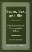 Sense, Sex, and Sin: Foundations for an Experientialist Ethics 0761812415 Book Cover