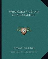 Who Cares? a story of adolescence 1517119502 Book Cover