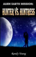 Alien Earth Mission: Hunter vs. Huntress 1543247369 Book Cover