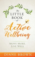 The Little Book of Active Wellbeing: Move More, Live Well. 1916882803 Book Cover