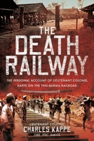 The Death Railway: The Personal Account of Lieutenant Colonel Kappe on the Thai-Burma Railroad 1399017772 Book Cover