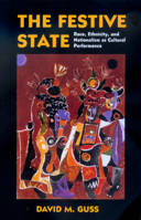 The Festive State: Race, Ethnicity, and Nationalism as Cultural Performance 0520223314 Book Cover