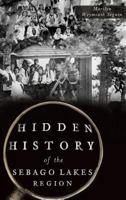 Hidden History of the Sebago Lakes region 1626198519 Book Cover