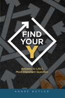 Find Your Y: Answers to Life's Most Important Question 195821180X Book Cover