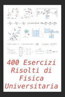 400 Esercizi Risolti di Fisica Universitaria: Pratico per studenti e insegnanti (Italian Edition) B08JLQLRXZ Book Cover