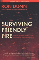 Surviving Friendly Fire: How to Respond When You've Been Hurt by Someone You Trust 1619583143 Book Cover